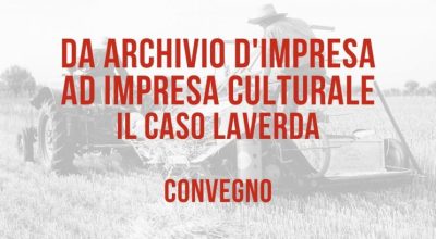 Convegno: “DA ARCHIVIO D’IMPRESA AD IMPRESA CULTURALE: IL CASO LAVERDA”