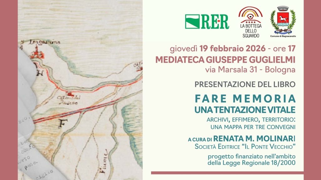 FARE MEMORIA: UNA TENTAZIONE VITALE. Archivi, effimero, territorio: una mappa per tre convegni
