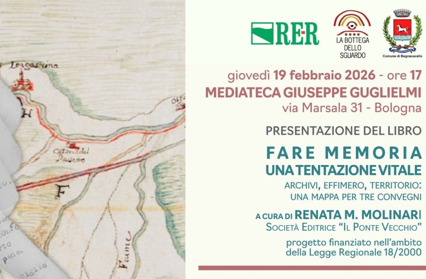 FARE MEMORIA: UNA TENTAZIONE VITALE. Archivi, effimero, territorio: una mappa per tre convegni