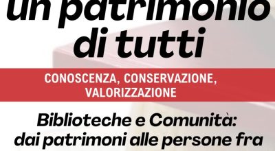 BIBLIOTECHE E COMUNITA’: DAI PATRIMONI ALLE PERSONE FRA TUTELA E VALORIZZAZIONE