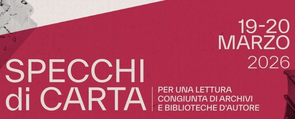 SPECCHI DI CARTA. Per una lettura congiunta di archivi e biblioteche d’autore