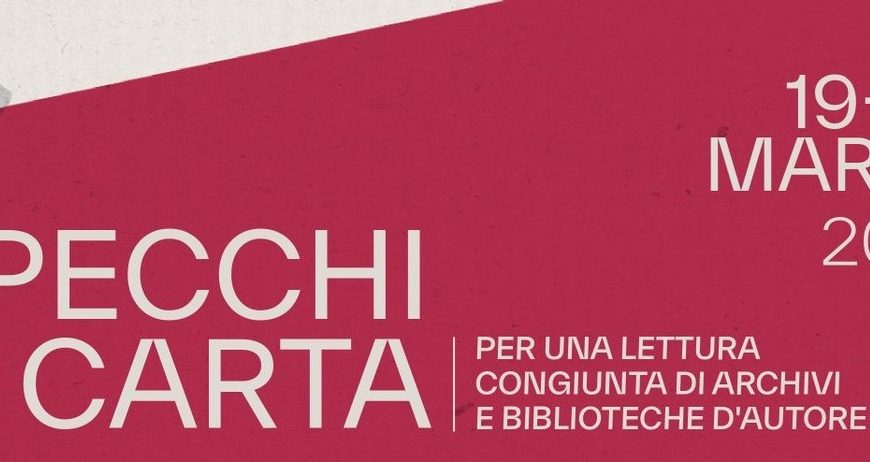 SPECCHI DI CARTA. Per una lettura congiunta di archivi e biblioteche d’autore