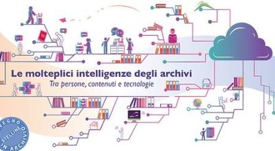 Convegno: LE MOLTEPLICI INTELLIGENZE DEGLI ARCHIVI. TRA PERSONE, CONTENUTI E TECNOLOGIE